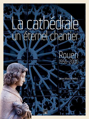 La cathédrale, un éternel chantier : Rouen, 1956-2000 Leisure, Home & Garden