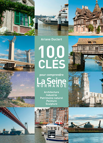 100 clés pour comprendre la Seine normande : architecture, industrie, patrimoine naturel, peinture, sculpture Leisure, Home & Garden