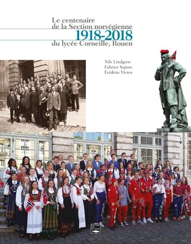 Le centenaire de la Section norvégienne du lycée Corneille, Rouen: 1918-2018 book