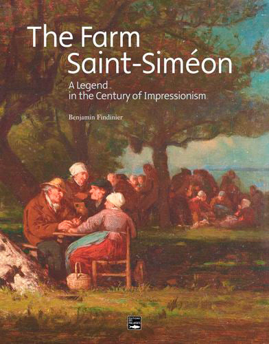 La ferme Saint-Siméon : a legend in the century of impressionism book