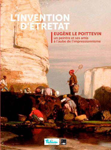 L'invention d'Etretat : Eugène Le Poittevin, un peintre et ses amis à l'aube de l'impressionnisme : exposition, Fécamp, Les Pêcheries, du 14 juillet au 15 novembre 2020 Film, Art & Culture