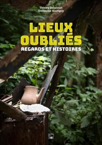 Lieux oubliés: Regards et histoires book