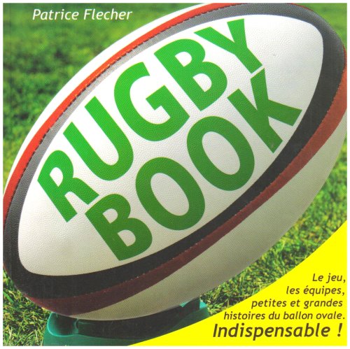 Rugby book: Le jeu, les équipes, petites et grandes histoires du ballon ovale. indispensable! book