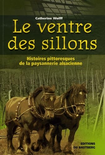 Le ventre des sillons: Histoires pittoresques de la paysannerie alsacienne du temps de nos aïeux Contemporary literature