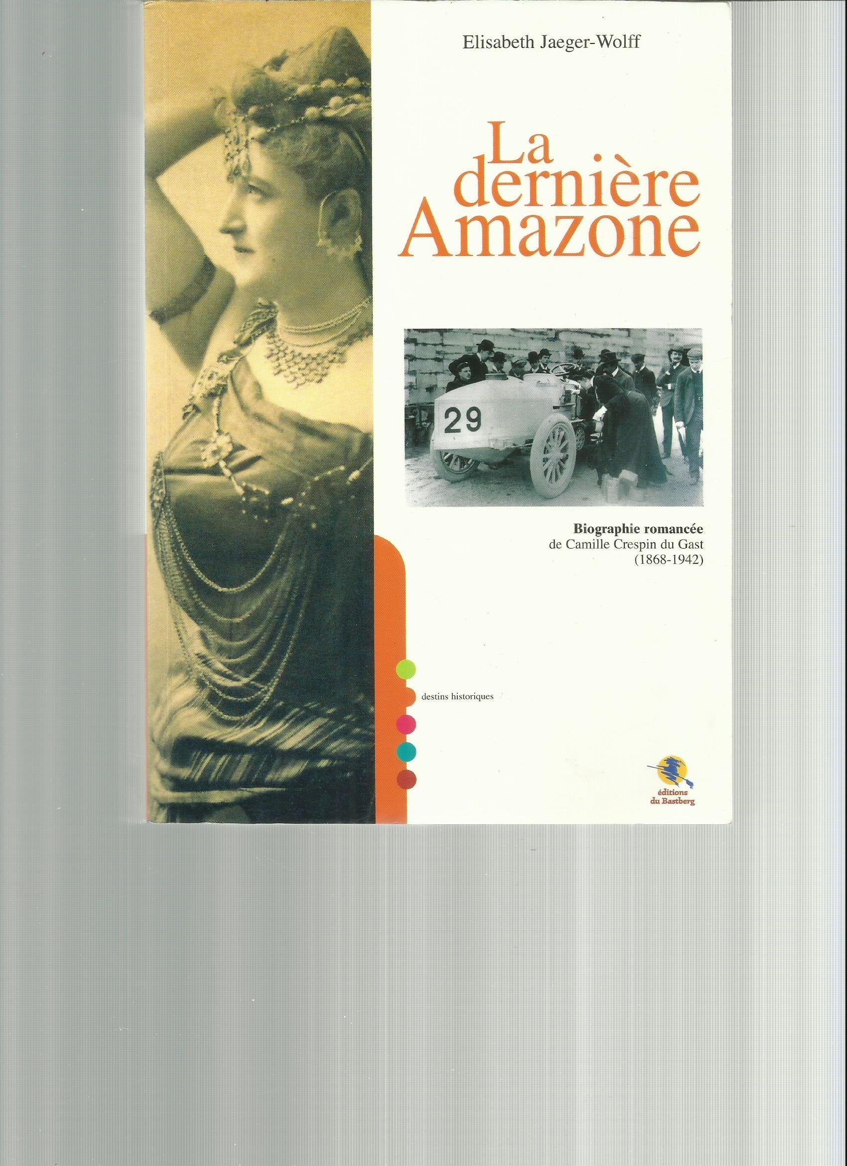 La dernière Amazone: Biographie romancée de Camille Crespin du Gast (1868-1942) book