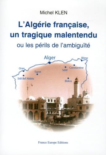 L'Algérie française un tragique malentendu: Ou les périls de l'ambiguïté Books