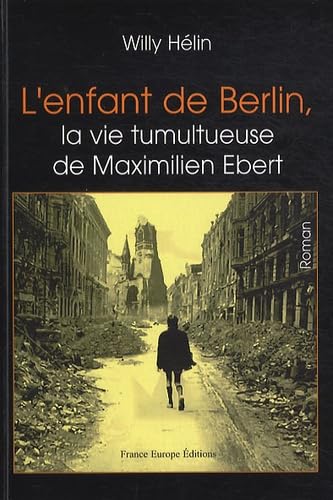 L'enfant de Berlin, la vie tumultueuse de Maximilien Ebert Books