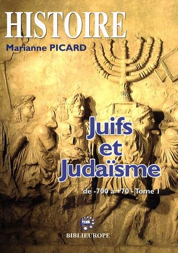 JUIFS ET JUDAISME TOME 1 (DE -700 A +70): Tome 1, De 700 avant à 70 après Politics & History