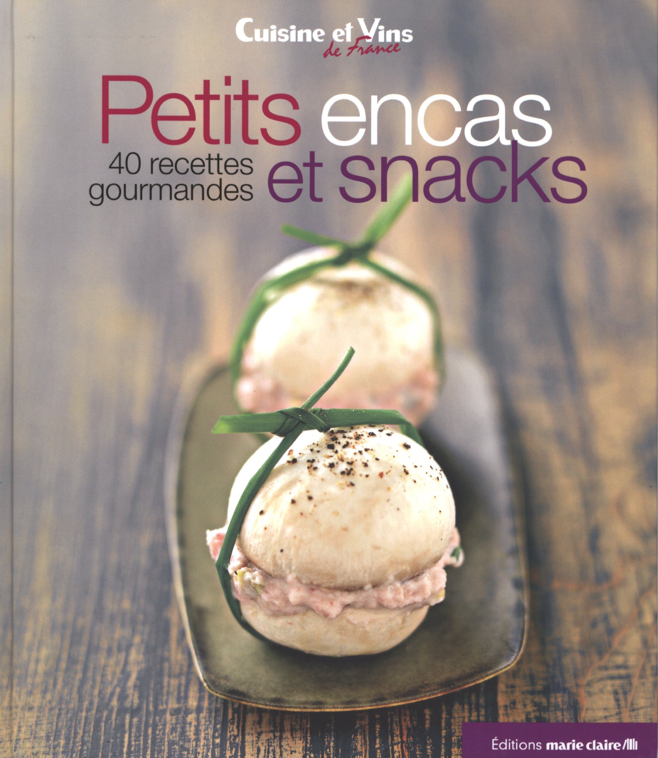 Petits encas et snacks: 40 recettes gourmandes book