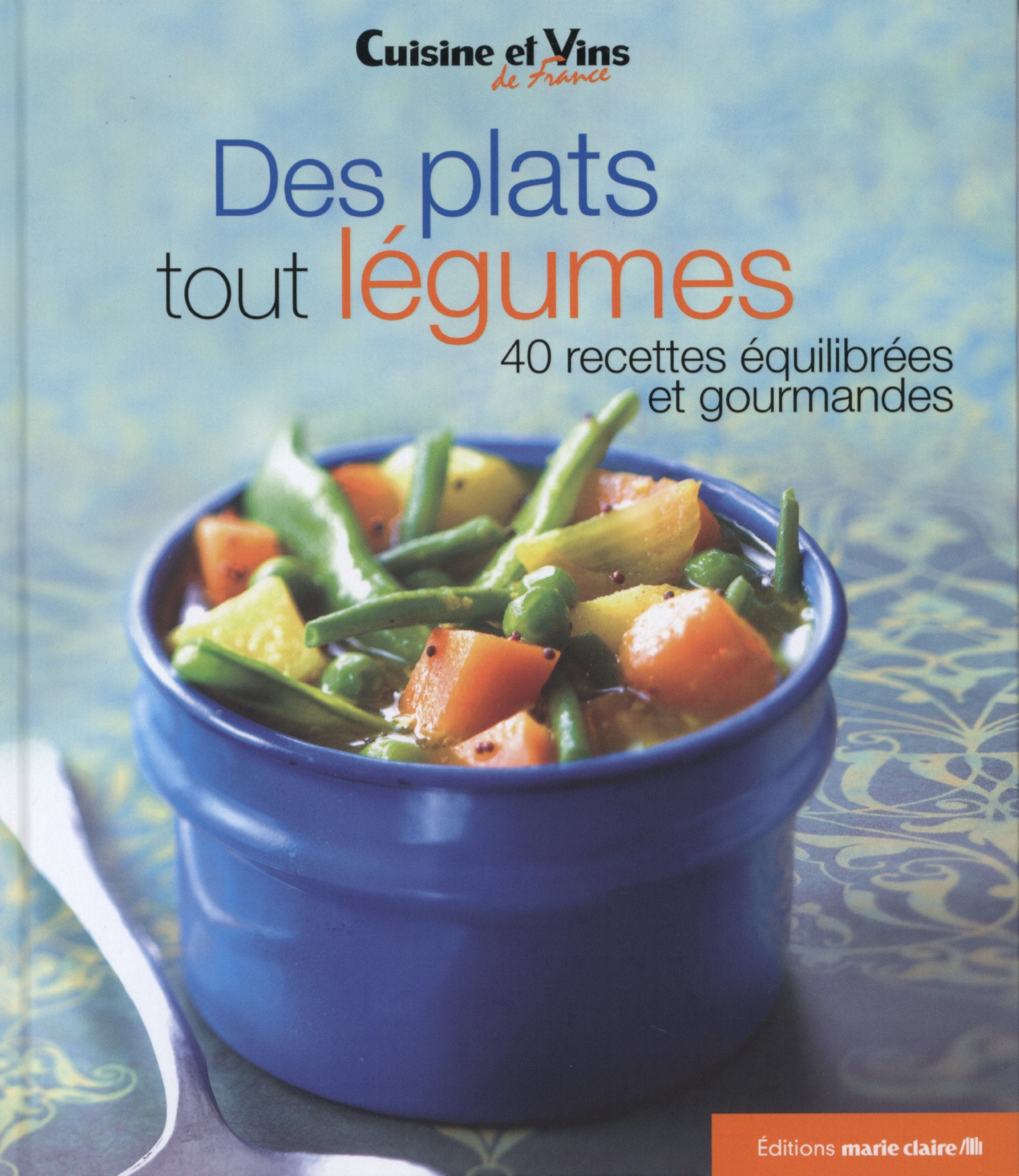Des plats tout légumes: 40 recettes équilibrées et gourmandes book