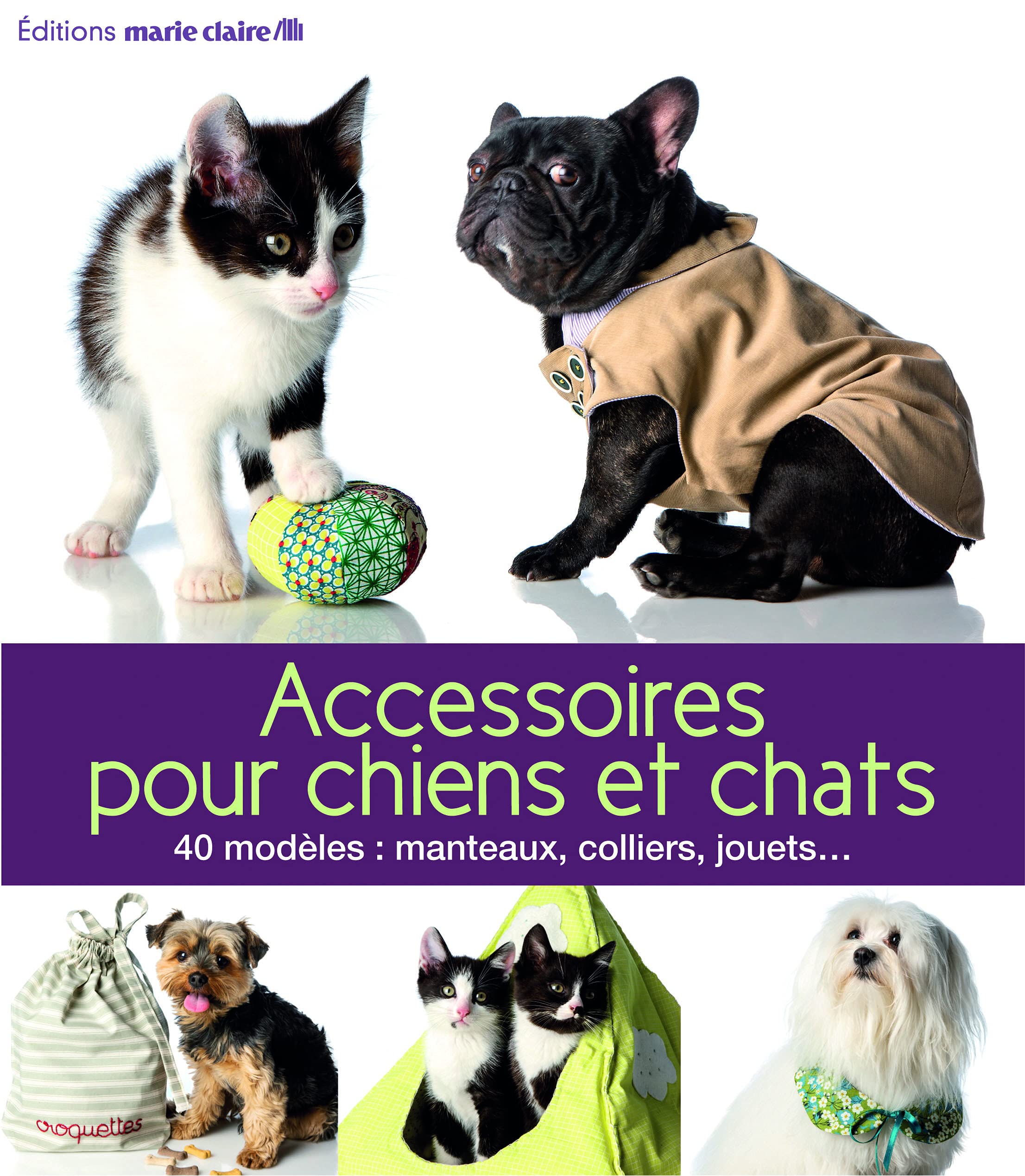 Accessoires pour chiens et chats: 40 modèles : manteaux, colliers, jouets ... book
