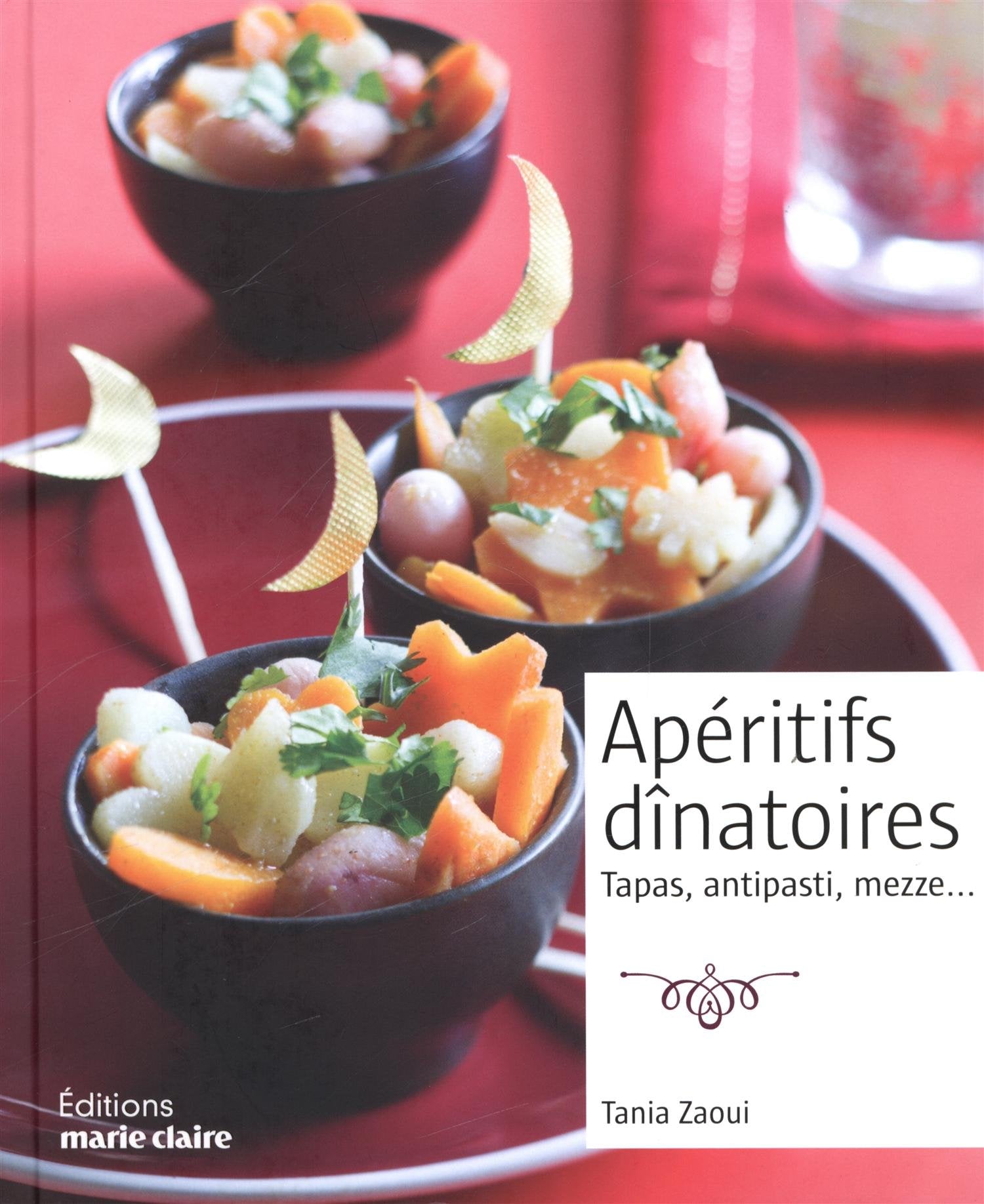 Apéritifs dînatoires: Tapas, antipasti, mezze... book