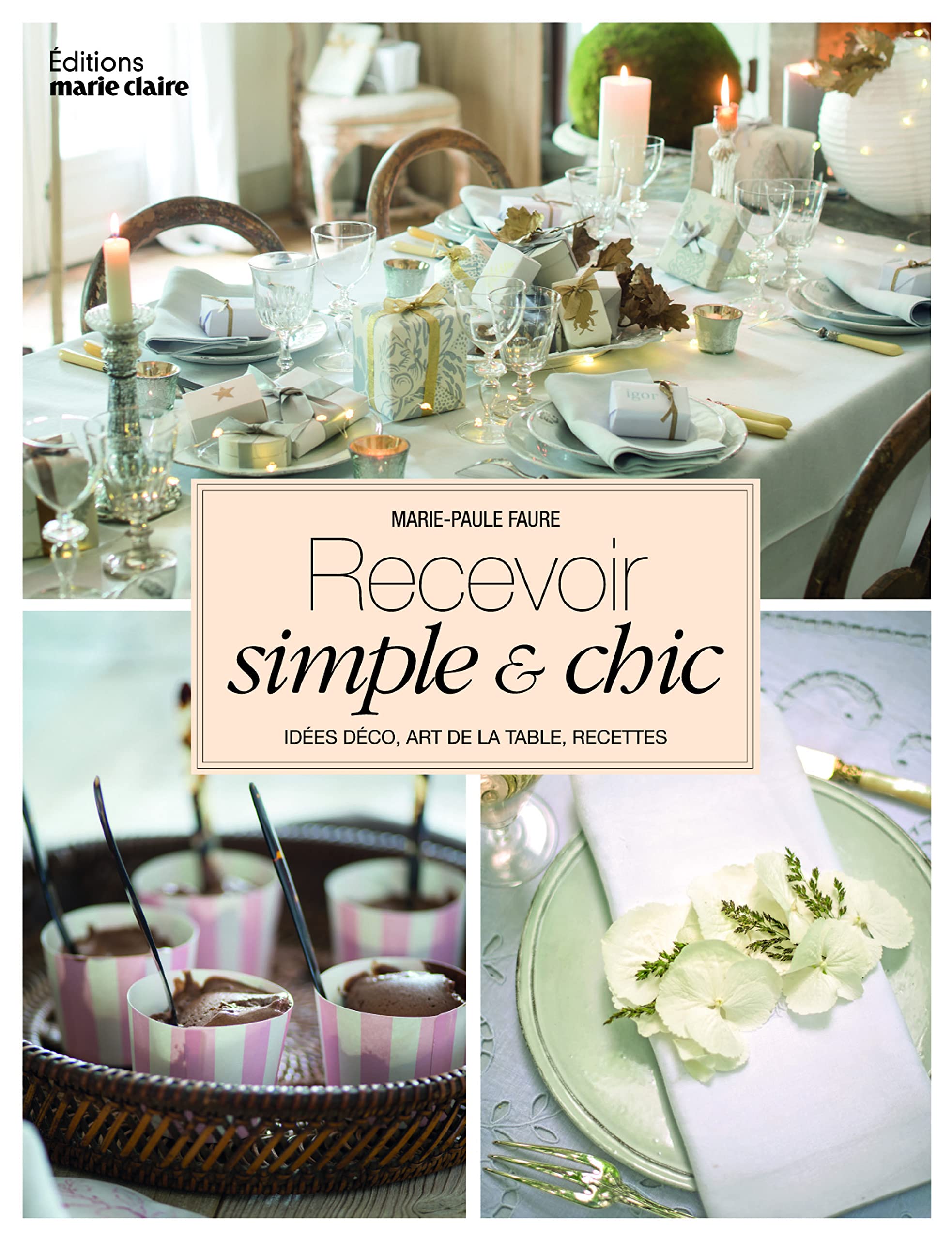 Recevoir simple et chic: idées déco art de la table recettes book