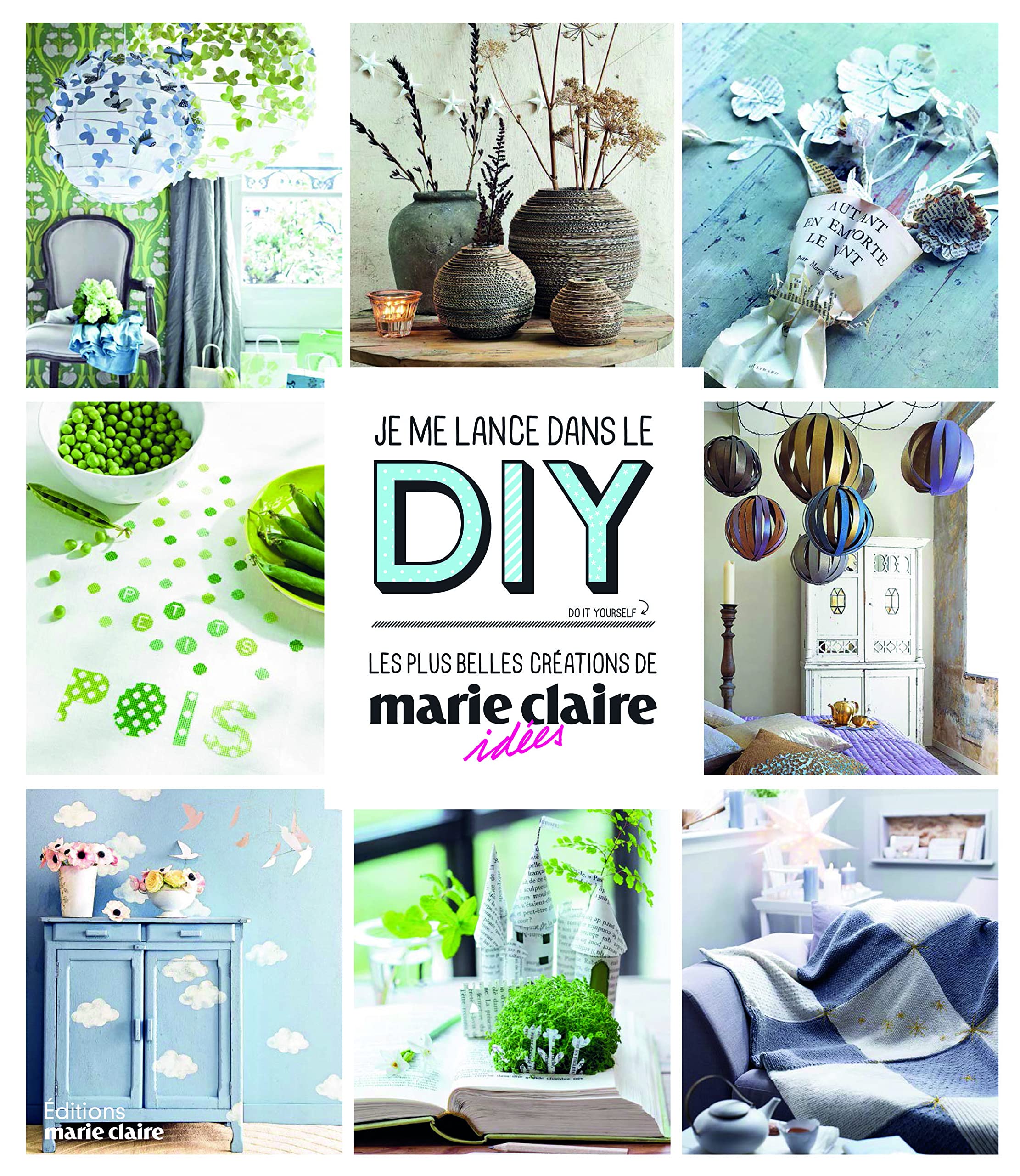 Je me lance dans le do it yourself: les plus belles creations marie claire idees book