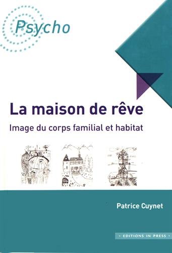 La maison de rêve : image du corps familial et habitat book