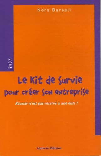 Le kit de survie pour créer son entreprise: "Réussir n'est pas réservé à une élite!" book
