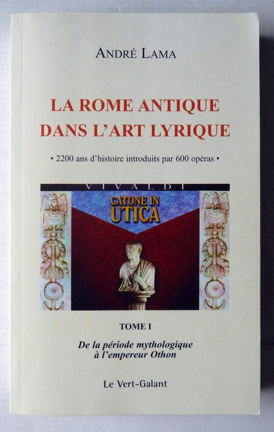 La Rome antique dans l'art lyrique - 2200 ans d'histoire introduits par 600 opéras - Tome1 /2 book