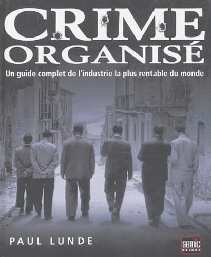 Crime organisé: Un guide complet de l'industrie la plus rentable du monde Books