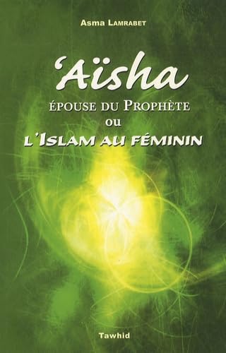 Aïsha, épouse du Prophète ou l'Islam au féminin Religion & Esotericism
