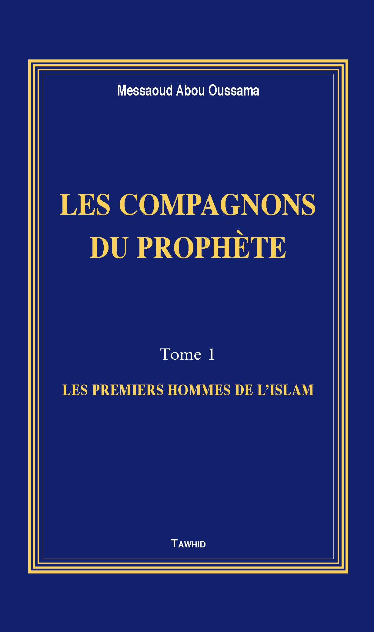 Les Compagnons du Prophète (les Premiers Hommes de l'Islam): Tome 1, Les premiers hommes de l'islam Religion & Esotericism