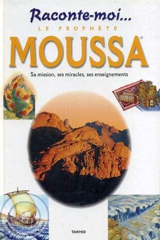 Raconte-moi... Le Prophète Moussa (Moise) Sa Mission, Ses Miracles, Ses Enseignements book