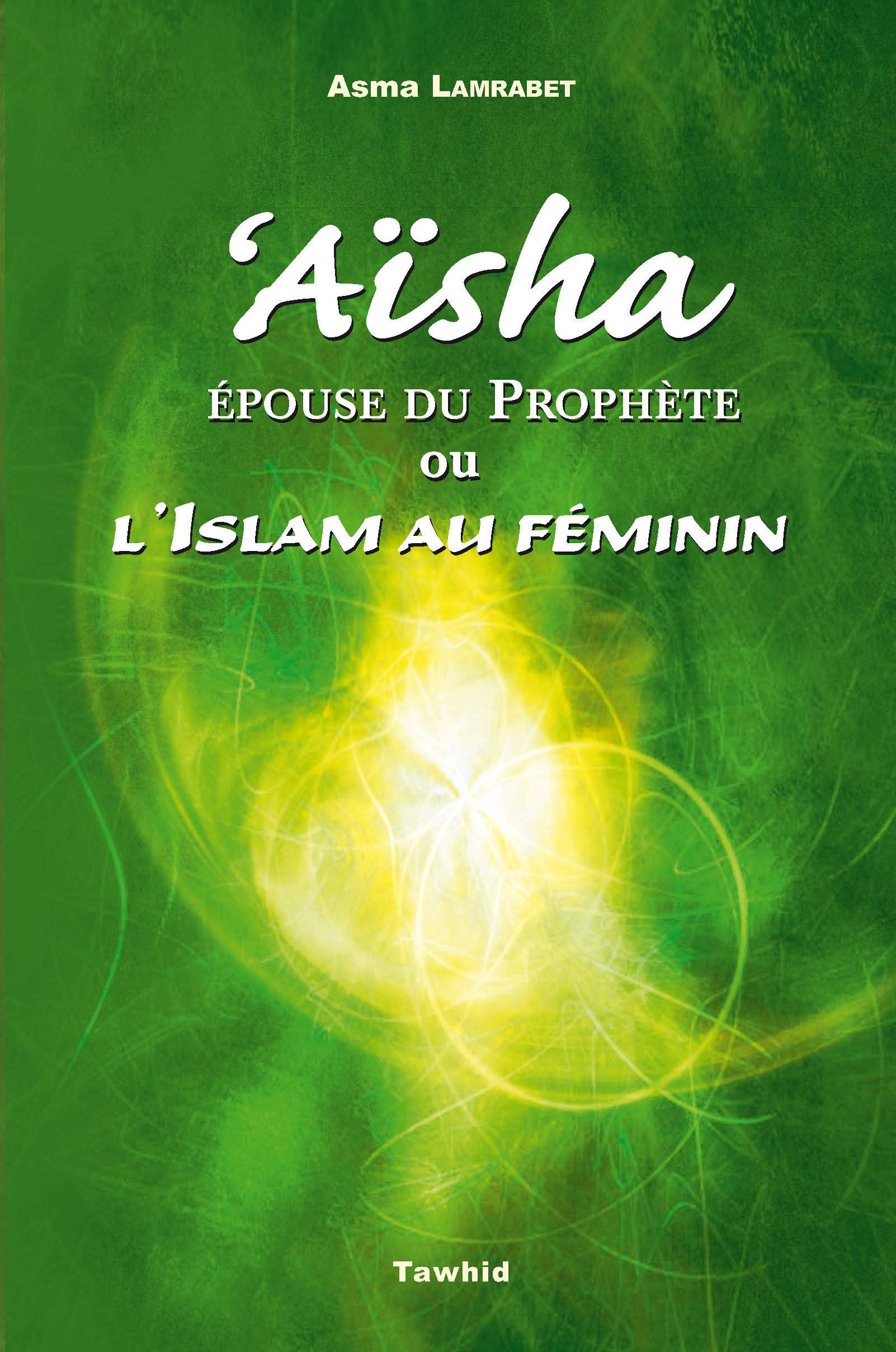 Aïsha Epouse du Prophète ou l'islam au feminin Religion & Esotericism
