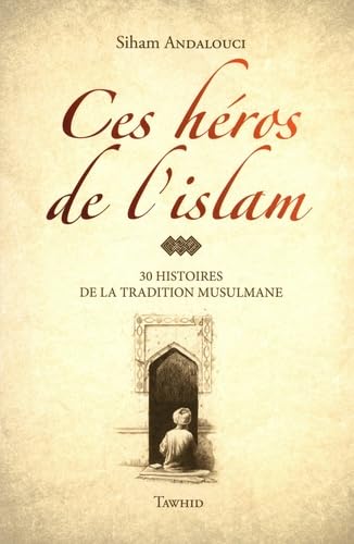 Ces héros de l'islam : 30 histoires de la tradition musulmane Religion & Esotericism