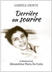 Derrière un sourire : la bienheureuse Alexandrina Maria Da Costa Religion & Esotericism