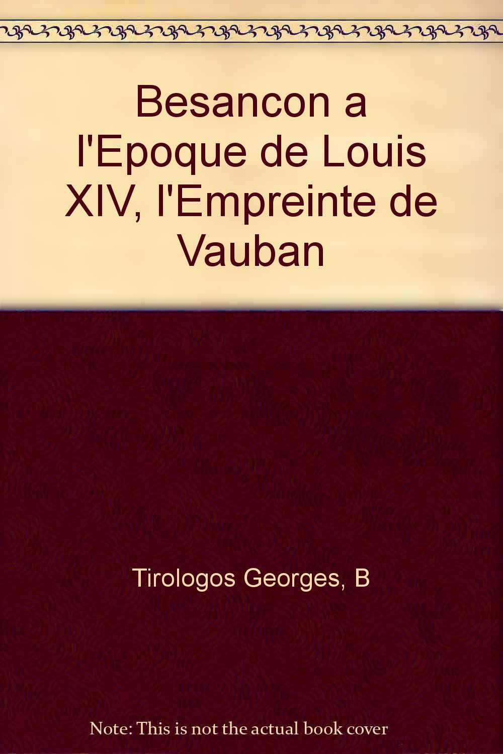 Besancon a l'Epoque de Louis XIV, l'Empreinte de Vauban Politics & History