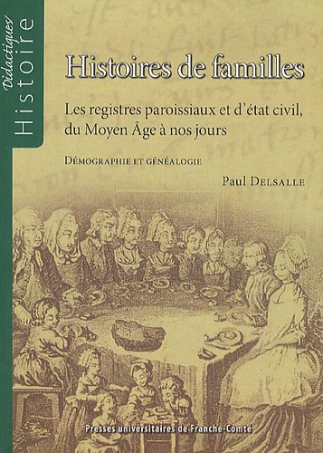 Histoires de familles : les registres paroissiaux et d'état civil, du Moyen Age à nos jours : démographie et généalogie Politics & History
