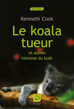 Le koala tueur : et autres histoires du bush Essays & Short Stories