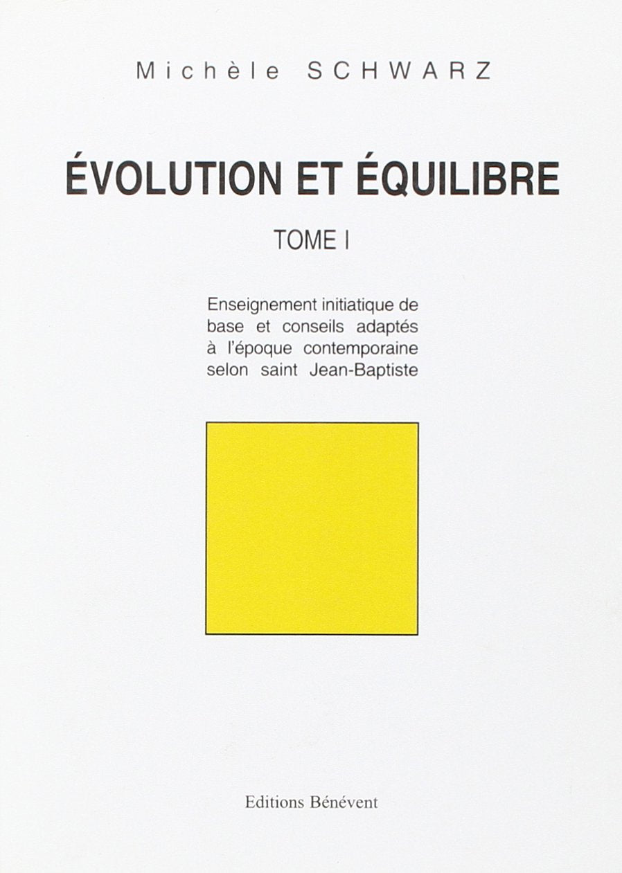 Evolution et Equilibre : Tome 1, Enseignement initiatique de base et conseils adaptés à l'époque contemporaine selon saint Jean-Baptiste book