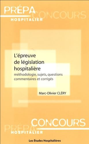 L'épreuve de législation hospitalière: Méthodologie, sujets, questions, commentaires et corrigés book