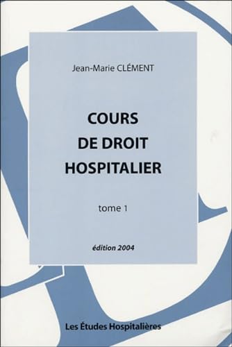 Cours de droit hospitalier: Tome 1 book