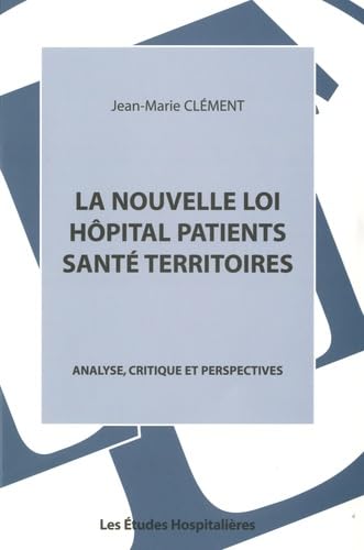 La nouvelle loi hôpital patients santé territoires: Analyse, critique et perspectives book