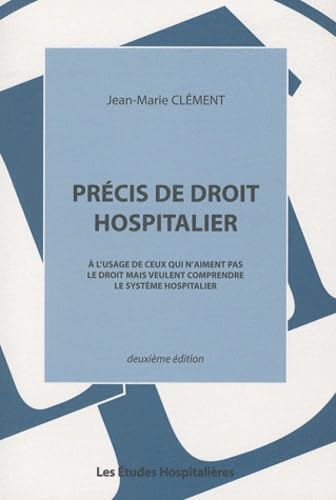 Précis de droit hospitalier: A l'usage de ceux qui n'aiment pas le droit mais veulent comprendre le système hospitalier book