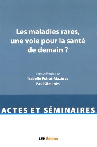 Les maladies rares, une voie pour la santé de demain ?: Actes du colloque universitaire organisé par l'Alliance Maladies Rares et l'Institut Maurice ... 1 Capitole, 11, septembre 2014, Toulouse book