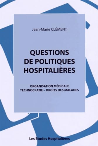 Questions de politiques hospitalières: Organisation médicale, technocratie, droits des malades book