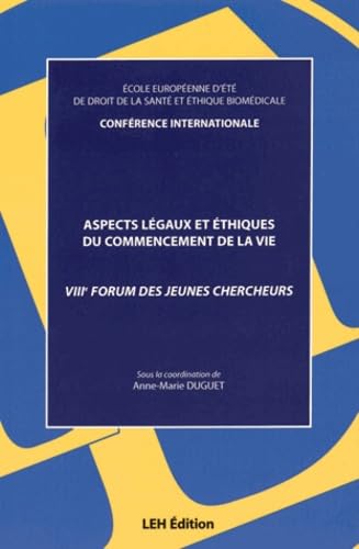 Aspects legaux et ethiques du commencement de la vie VIIIe Forum des jeunes chercheurs - Conference Law
