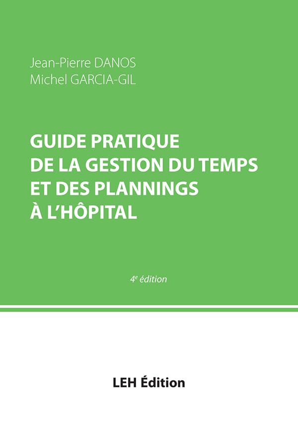 Guide pratique de la gestion du temps et des plannings à l'hôpital 4e édition Business, Finance & Career