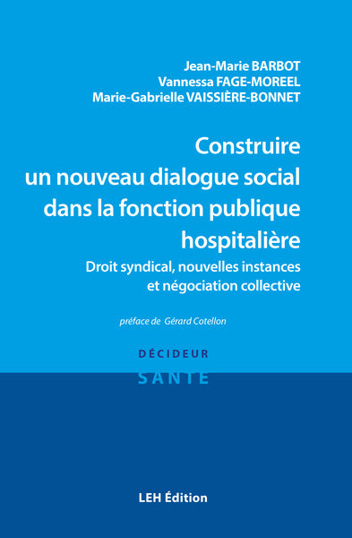 Construire un nouveau dialogue social dans la fonction publique hospitalière : droit syndical, nouvelles instances et négociation collective Medicine