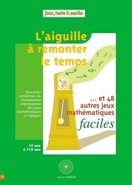 L'aiguille à remonter le temps...: Et 48 autres jeux mathématiques faciles book