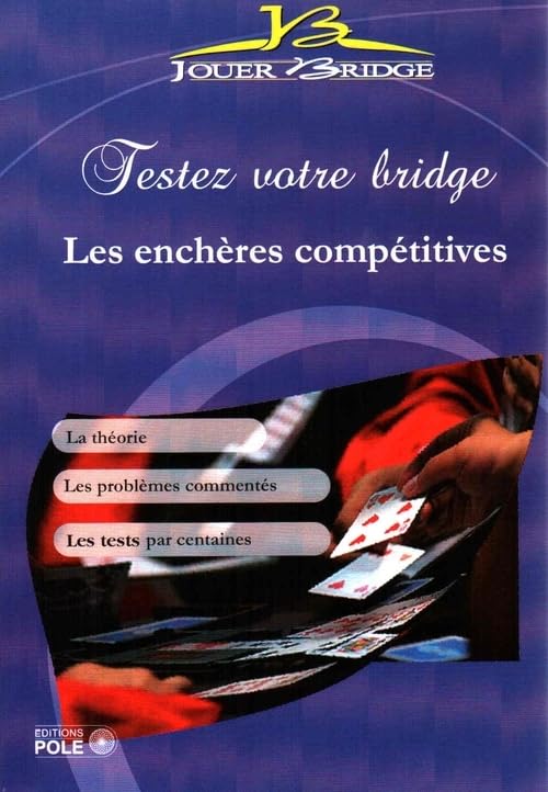 Testez votre bridge : les enchères compétitives. La théorie. Les problèmes commentés. Les tests par centaines. book