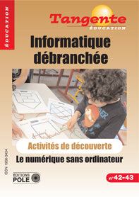 Tangente éducation, n° 42-43. L'informatique débranchée : le numérique sans ordinateur : activités de découverte du primaire au lycée book