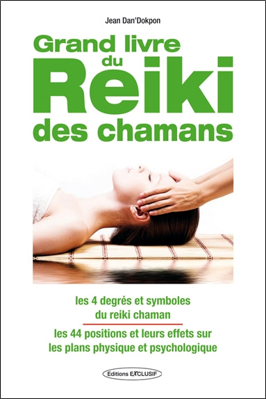 Le grand livre du reiki des chamans : les 4 degrés et symboles du reiki chaman, les 44 positions et leurs effets sur les plans physique et psychologique Religion & Esotericism