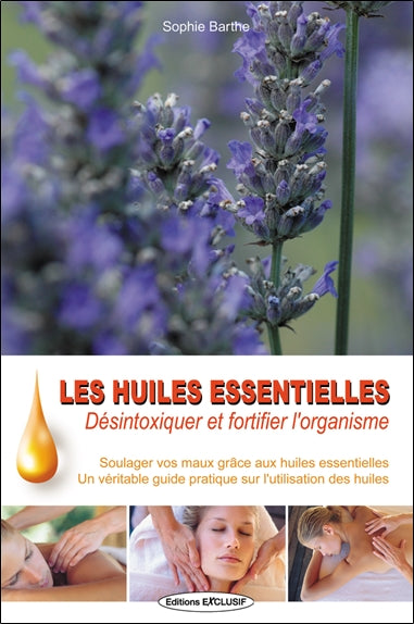 Les huiles essentielles : désintoxiquer et fortifier l'organisme Health, Nutrition & Fitness