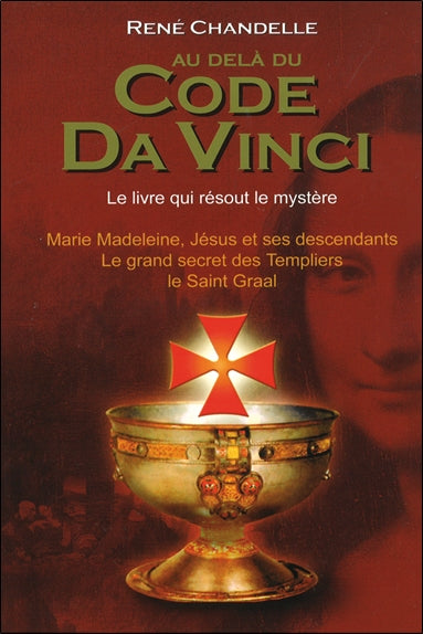 Au-delà du Code Da Vinci : le livre qui résout le mystère : Marie Madeleine, Jésus et ses descendants, le grand secret des Templiers, le Saint-Graal Memories
