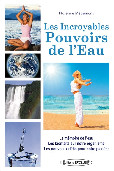 Les incroyables pouvoirs de l'eau : la mémoire de l'eau, les bienfaits sur notre organisme, les nouveaux défis pour notre planète Leisure, Home & Garden