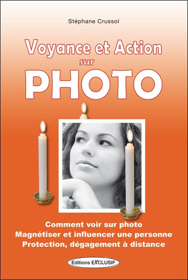 Voyance et action sur photo : comment voir sur photo, magnétiser et influencer une personne, protection, dégagement à distance Religion & Esotericism