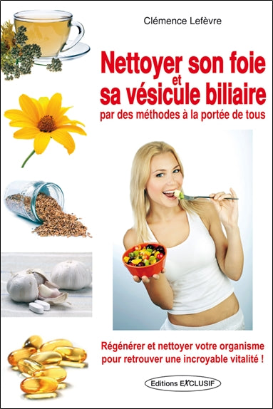 Nettoyer son foie et sa vésicule biliaire : par des méthodes à la portée de tous book